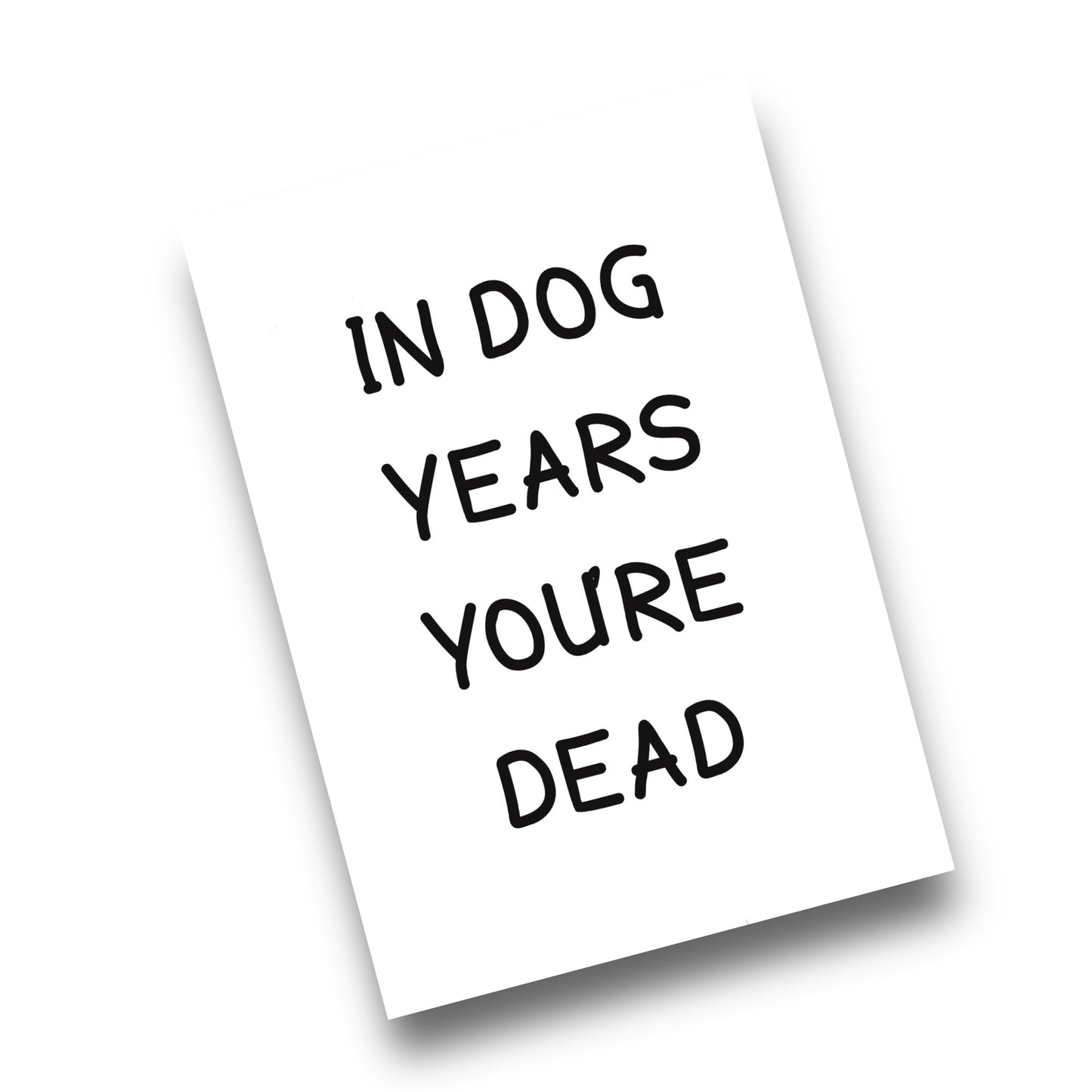 A5 In Dog Years You're Dead Card