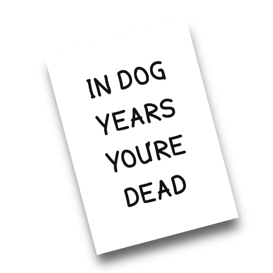 A5 In Dog Years You're Dead Card